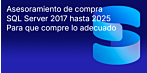 Consejos de compra: SQL Server 2017 a 2025 Comparación: diferencias, características, ediciones, soporte técnico, actualización y selección de licencias