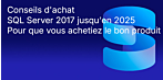 Conseils d'achat : SQL Server 2017 à 2025 Comparaison : différences, fonctionnalités, éditions, assistance, mise à niveau et sélection de licence