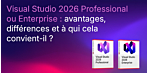 Visual Studio 2026 Professional ou Enterprise : avantages, différences et adéquation