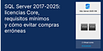 SQL Server 2017-2025: Licenciamiento por núcleo, requisitos mínimos y compras incorrectas