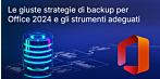 Backup Office 2024 per aziende: come proteggere file, PST, modelli e Windows senza perdere dati