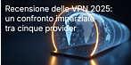 Recensione delle VPN 2025: un confronto imparziale tra cinque provider