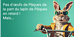 Pas d'œufs de Pâques de la part du lapin de Pâques en retard ! Mais...