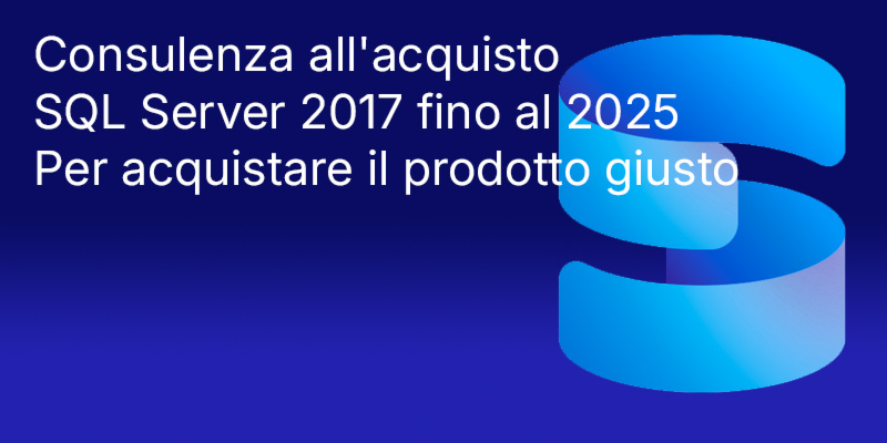 Consigli per l'acquisto: SQL Server 2017-2025 Confronto: differenze, caratteristiche, edizioni, assistenza, aggiornamento e selezione della licenza