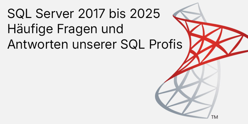 Kaufberatung - SQL Server 2017 bis 2025 FAQ: Häufige Fragen zu Standard, Enterprise und CALs