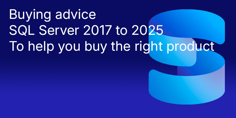 Buying advice: SQL Server 2017 to 2025 Comparison: Differences, features, editions, support, upgrade, and license selection