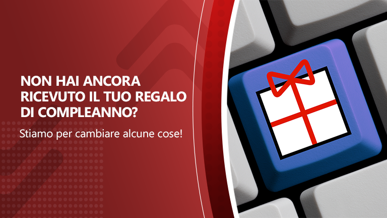 Non hai ancora ricevuto il tuo regalo di compleanno?