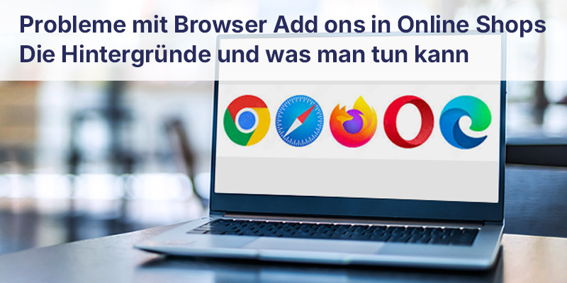 Übliche Probleme durch Add-ons in Firefox, Chrome oder Edge in Online Shops und wie Sie die Probleme lösen können
