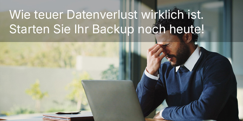 Wie teuer Datenverlust wirklich ist - Starten Sie Ihr Backup noch heute