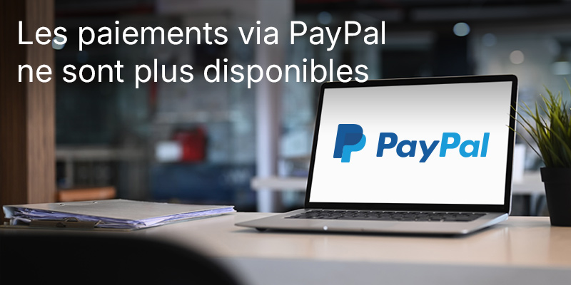 Les paiements via PayPal ne sont plus disponibles – Présentation des solutions alternatives