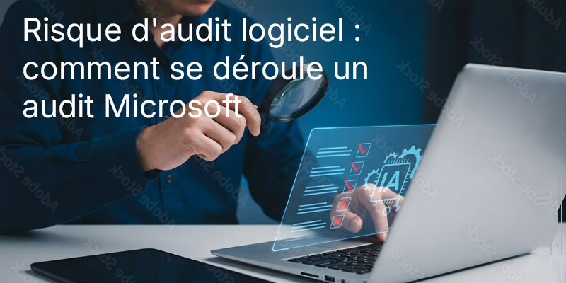 Risque d'audit logiciel : comment se déroule un audit Microsoft et pourquoi Keys Express est là pour vous aider