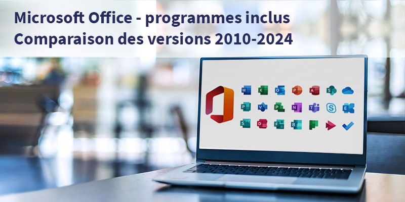 2  - Microsoft Office - Quels sont les programmes inclus ? Une comparaison complète de toutes les versions de 2010 à 2024