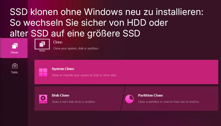 Version 02 SSD klonen ohne Windows neu zu installieren: So wechseln Sie sicher von HDD oder alter SSD auf eine größere SSD